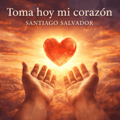 Manos levantadas hacia el cielo sosteniendo un corazón luminoso bajo un amanecer dorado, símbolo de entrega espiritual en la canción “Toma hoy mi corazón” de Santiago Salvador.